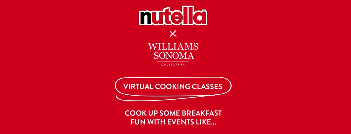 NUTELLA® TEAMS UP WITH WILLIAMS SONOMA® TO MAKE MORNINGS SPECIAL WITH VIRTUAL COOKING CLASSES